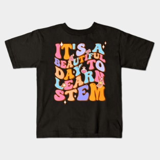 Groovy Its A Beautiful Day To Learn Stem Teachers Kids T-Shirt